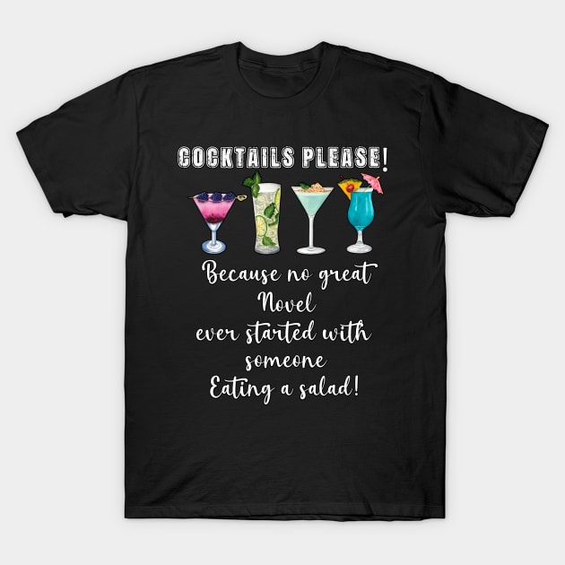 Cocktails Please! Because no great novel started with someone eating a salad. T-Shirt by PinkSugarPop